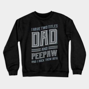 I have Two Titles Dad and Peepaw Crewneck Sweatshirt